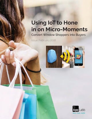 Using IoT to Hone
in on Micro-Moments
Convert Window Shoppers into Buyers
Issue: February 2018
 