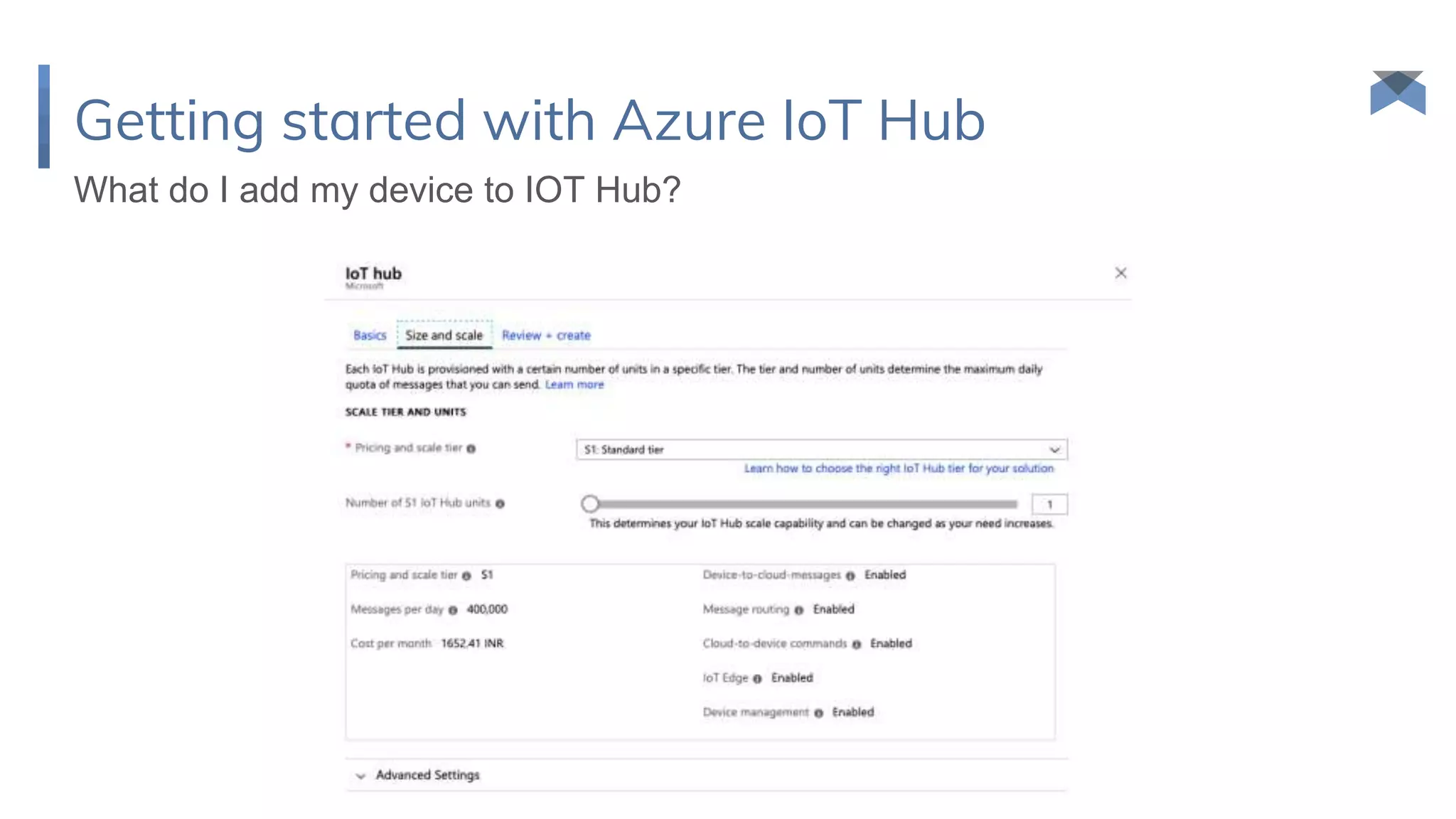 Getting started with Azure IoT Hub
What do I add my device to IOT Hub?
 