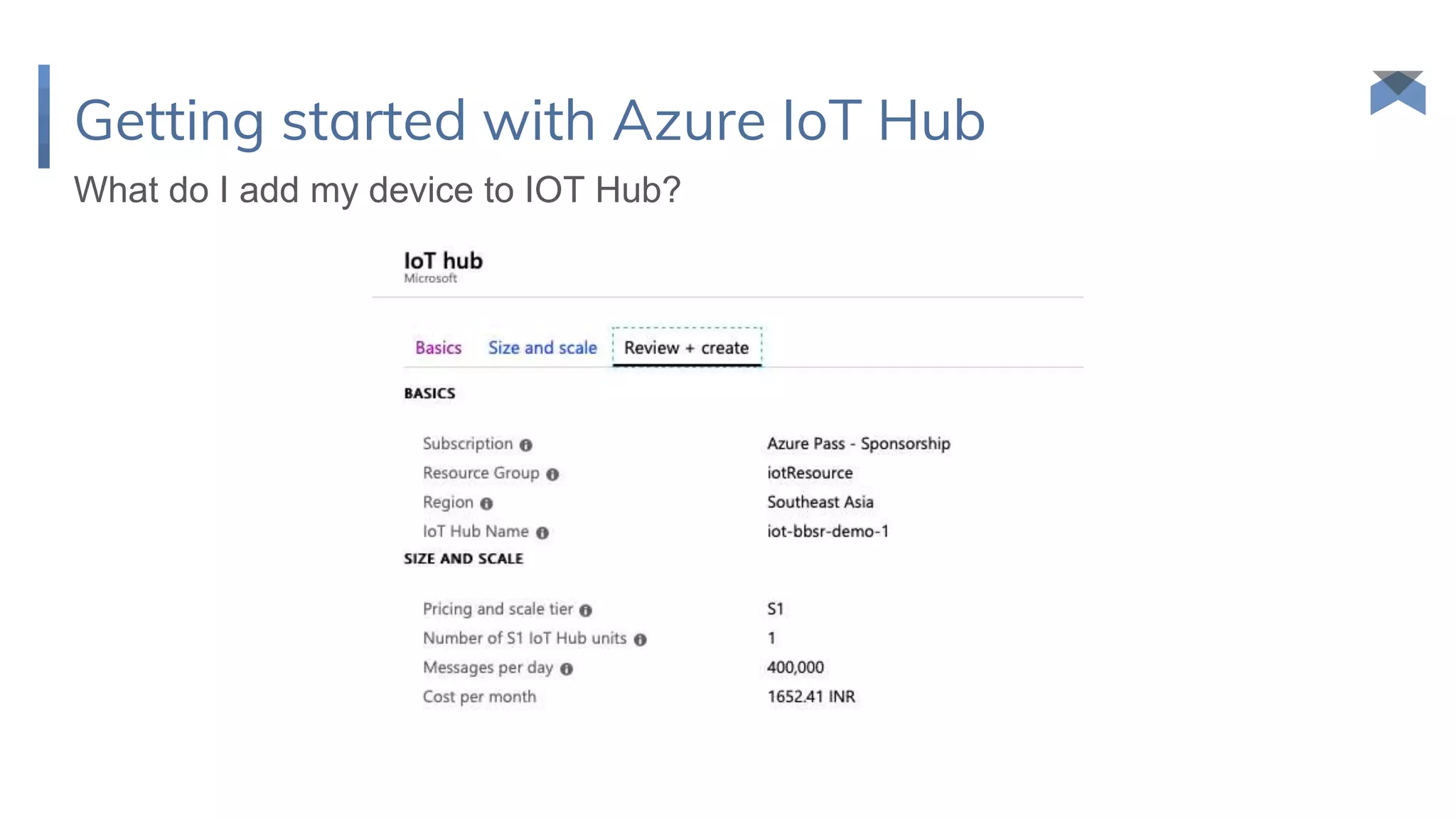 Getting started with Azure IoT Hub
What do I add my device to IOT Hub?
 