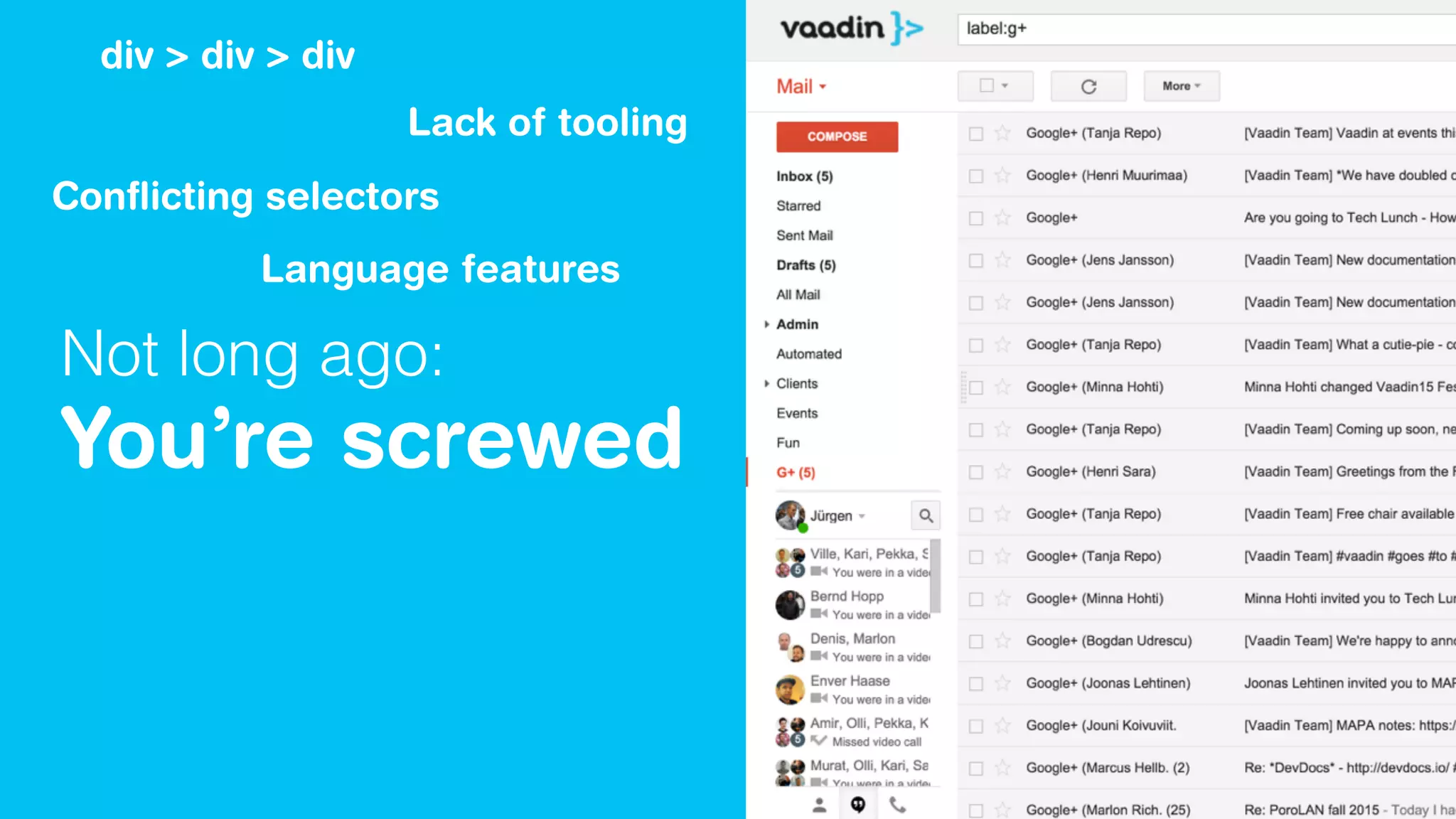 Not long ago:
You’re screwed
div > div > div
Conﬂicting selectors
Lack of tooling
Language features
 