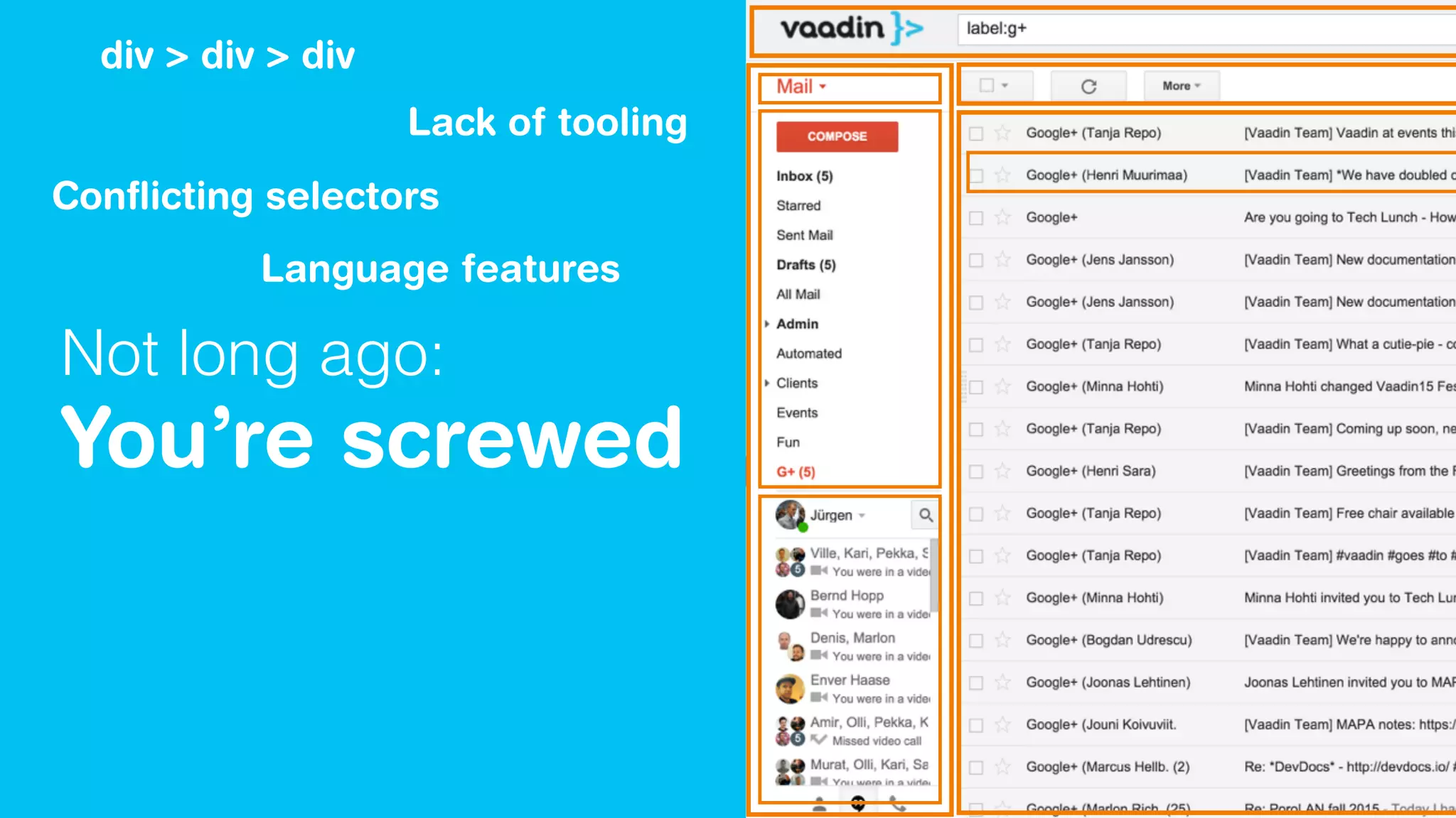 Not long ago:
You’re screwed
div > div > div
Conﬂicting selectors
Lack of tooling
Language features
 