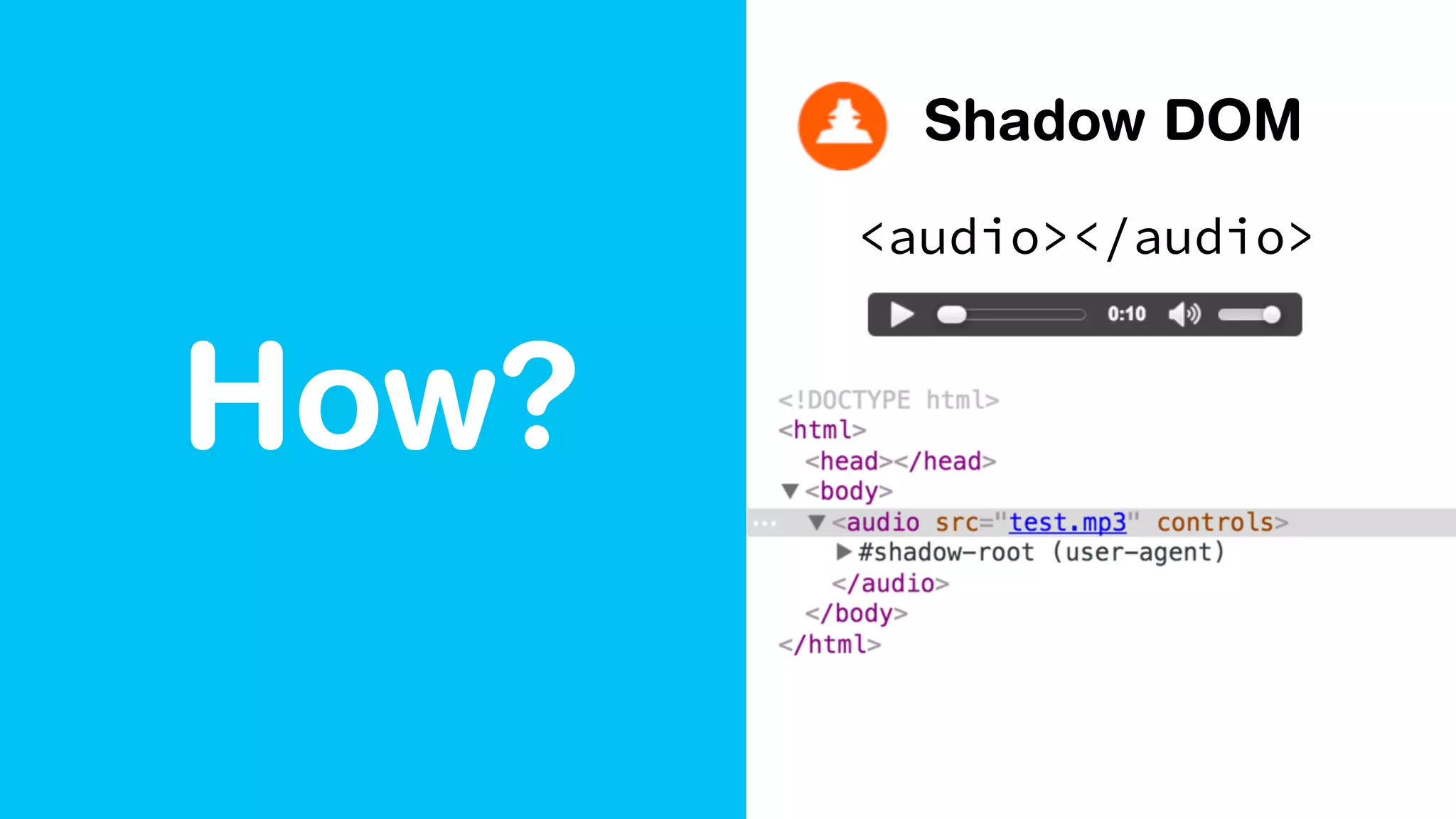 How?
Shadow DOM
<audio></audio>
 