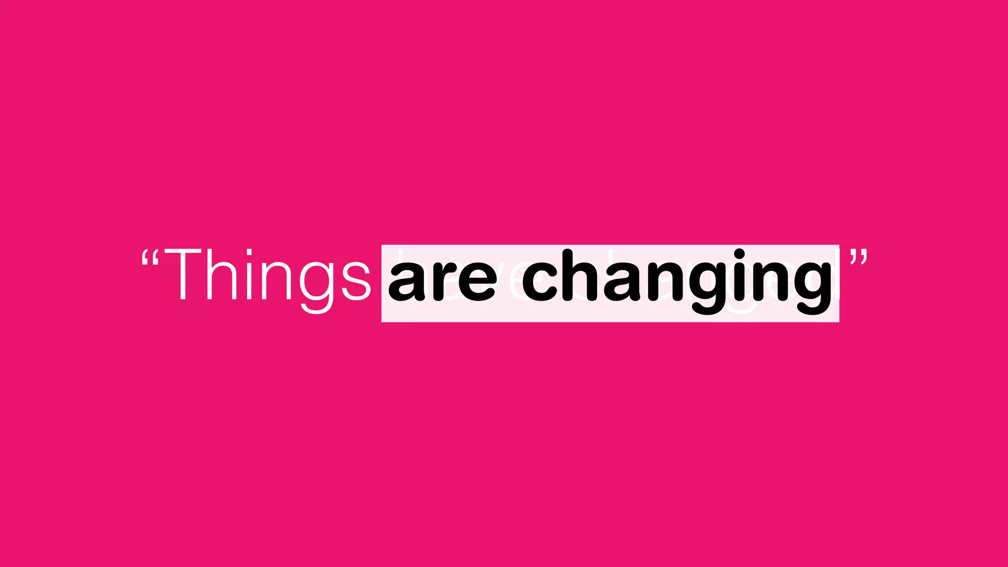 “Things have changed”are changing
 