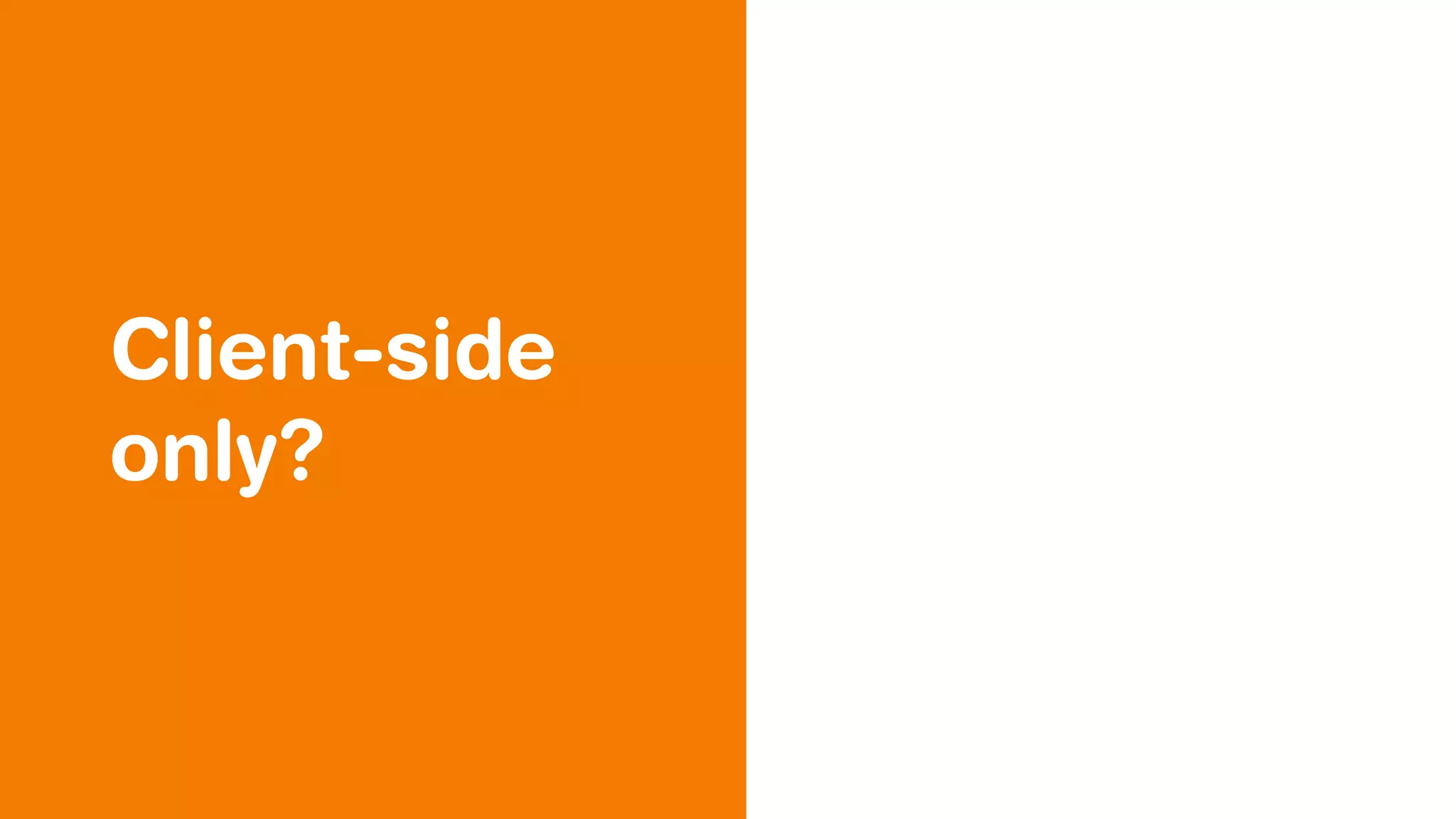Client-side
only?
 