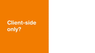 Client-side
only?
 