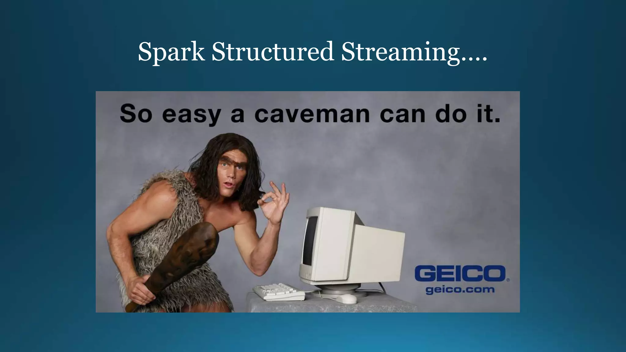 Spark Structured Streaming….
 