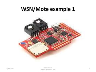 WSN/Mote example 1
11/20/2015
Debasis Das
debasis@ecdzone.com
15
 
