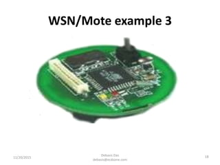 WSN/Mote example 3
11/20/2015
Debasis Das
debasis@ecdzone.com
18
 