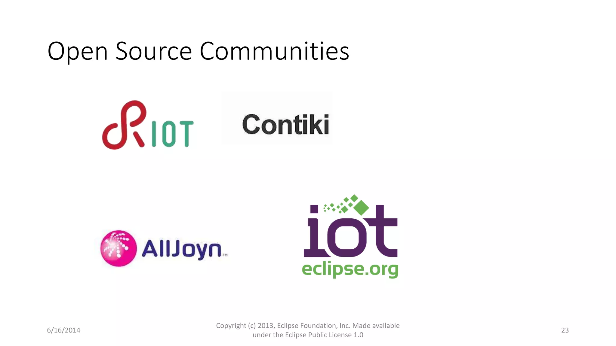 Open Source Communities
6/16/2014
Copyright (c) 2013, Eclipse Foundation, Inc. Made available
under the Eclipse Public License 1.0
23
 