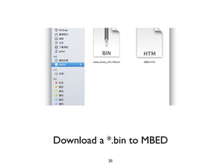 Download a *.bin to MBED
20
 