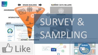  	
  SURVEY	
  &	
  	
  	
  
	
  	
  SAMPLING	
  
 