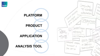 PLATFORM


    PRODUCT


  APPLICATION


ANALYSIS TOOL
 