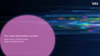 For	
  more	
  informa<on	
  contact:	
  
Andy	
  Hunter,	
  VP	
  IOTX	
  Futures	
  	
  
andy.hunter@ipsos.com	
  
 