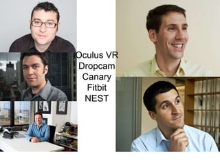 Oculus VR
Dropcam
Canary
Fitbit
NEST
 