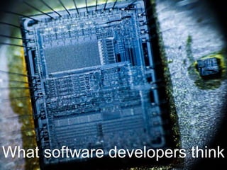 What software developers think
 