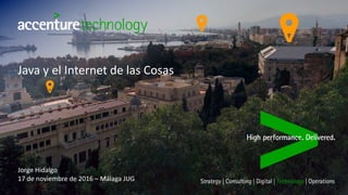 Java y el Internet de las Cosas
Jorge Hidalgo
17 de noviembre de 2016 – Málaga JUG
 