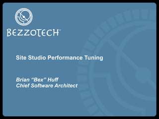 Site Studio Performance Tuning Brian “Bex” Huff Chief Software Architect 
