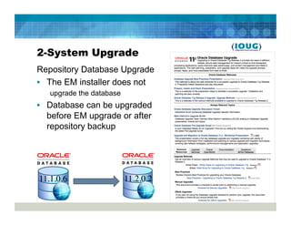 2-System Upgrade
Repository Database Upgrade
•  The EM installer does not
   upgrade the database
•  Database can be upgraded
   before EM upgrade or after
   repository backup




11.1.0.6	

               11.2.0.2	

 