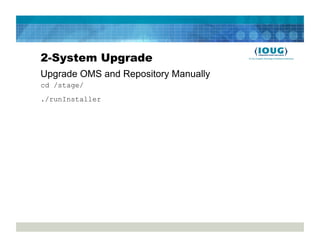 2-System Upgrade
Upgrade OMS and Repository Manually
cd /stage/
./runInstaller
 