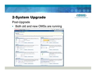 2-System Upgrade
Post-Upgrade
•  Both old and new OMSs are running
 