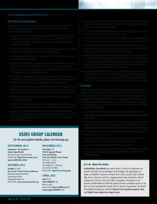 Time for Change: Migrate your Non-RAC database to RAC continued from page 27


Best Practices, Tips and Hints                                                     •• Prior to 11g R2, it is recommended to run the listener from the ASM home.
                                                                                        From 11g R2 on, the recommended method is to run the listener from the
Below are several best practices, tips and hints that have been tested at our
                                                                                        grid infrastructure home (by default).
lab with very good results. A number of them are mentioned in Oracle
documentation/publications.                                                        •• To avoid name resolution issues, ensure that the HOSTS files and DNS are
                                                                                        furnished with both VIP and public host names.
•• In a RAC environment, avoid using a shared Oracle Home. If you install
    software in a shared Oracle Home, then you cannot perform a rolling            •• If using NFS disks for RAC, make sure that correct mount options are used.
    upgrade of patches/sets. Also, binaries will have local dependencies and            The mount options are detailed in Document 359515.1 for each platform.
    single point of failure.                                                       •• It is highly recommended to utilize SCAN for your 11.2 databases, as it
•• Choose ASM as shared storage for automatic I/O tuning, easy management               simplifies client connectivity and eliminates the need to modify database
    and online storage migration (adding, removing disks).                              connect strings when the cluster grows and/or shrinks.
•• Oracle ASM supports both older (must be at 10.1.0.3 or higher) and newer        •• Oracle highly recommends configuring a redundant set of public network
    versions of Oracle Database.                                                        interface cards (NICs) and private interconnect NICs on each cluster node
                                                                                        to avoid public and private networks from being the single point of failure.
•• Before you set up a RAC environment, check with the disk vendor that the             Dedicated redundant switches are highly recommended for the private
    number of nodes, OS version, CRS version, RAC version, network fabric               interconnect (crossover cables are not supported).
    and patches are certified, as some storage/san vendors may require special
    certification for a certain number of nodes.                                   •• Do not add more than a 2TB size disk to a disk group. ORA-15196 (ASM
                                                                                        block corruption) can occur if LUNs larger than 2TB are presented to an
•• It is highly recommended to test patches and upgrades in a test environment          ASM diskgroup. As a result of the fix, ORA-15099 will be raised if a disk
    first before moving the changes to production. Also, the test environment           larger than 2TB is specified. This is irrespective of the presence of asmlib.
    should mirror the production environment as closely as possible.
•• It is strongly advised that a production RAC instance does not share a node     Conclusion
    with a DEV, QA, test or TRAINING instance. These extra instances can often     Oracle Real Application Cluster allows the enterprise application to grow its
    introduce unexpected performance changes into a production environment.        business in any direction by providing protection from hardware, software
                                                                                   failures and ensures continuous data access. Oracle RAC is designed for
•• Always multiplex control files, redo logs and archive logs across disk
    groups for redundancy.                                                         scalability and high availability. Many customers implemented Oracle RAC
                                                                                   for their mission-critical applications. If you haven’t migrated your single-
•• The VIPs and SCAN VIPs must be on the same subnet as the public interface.      instance database to RAC yet, now is the time. Please refer to the links below
    For additional information, see the “Understanding SCAN VIP” whitepaper.       for additional information:
•• Prior to 11g, it is recommended to store vote and OCR on RAW devices.           •• Please check the link for Oracle Database High availability Solutions
    From 11g R2, ASM is the recommended method for storing VOTE and OCR.                http://www.oracle.com/technetwork/database/features/availability/	
    It is recommended to maintain no more than two ASM disk groups for                  index.html
    storing VOTE and OCR.
                                                                                   ••   Having a step-by-step plan for your RAC project implementation is invaluable.
                                                                                        Please check OTN Article for sample project outline: http://www.oracle.
                                                                                        com/technetwork/articles/haskins-rac-project-guide-099429.html
                                                                                   ••   Oracle Clusterware portion can always be installed in a rolling upgrade
               USERS GROUP CALENDAR                                                     fashion: HOWTO: Note: 338706.1

        For the most updated calendar, please visit www.ioug.org                   ••   For detailed information on Single Client Access Name (SCAN), refer
                                                                                        Document 887522.1 Understanding SCAN VIP white paper.
SEPTEMBER 2012                                  DECEMber 2012                      ••   For recommended Patches check Metalink Note 756671.1
September 30–October 4                          December 12                        ••   Refer to the Oracle documentation link for Oracle Real Application Cluster
Oracle OpenWorld                                NYOUG Special Winter                    Installation: http://docs.oracle.com/cd/E11882_01/install.112/
Moscone Center, San Francisco                   General Meeting                         e24660/toc.htm
Event URL: http://www.oracle.com/               New York Oracle Users Group
openworld/index.html                            8:30 p.m. – 5 p.m.
                                                New Yorker Hotel
October 2012                                    481 Eighth Ave. (34th St.)              ■ ■ ■ About the Author
October 17-18                                   New York, NY 10001                   Satishbabu Gunukula has more than 13 years of experience in
East Coast Oracle Users Conference              Event URL: http://www.nyoug.org      Oracle and SQL Server Database technologies. He specializes in
Sheraton Imperial Hotel &                                                            high-availability solutions (Oracle RAC, Data Guard, Grid Control,
Convention Center                               APRIL 2013
                                                                                     SQL Server Cluster) and has implemented many business-critical
Raleigh/Durham, NC                              April 7-11
                                                                                     systems for Fortune 500 and 1000 companies. Gunukula is an
Event URL: www.eastcoastoracle.org              COLLABORATE ‘13
                                                Denver, Colo.                        Oracle-certified DBA in 8i/9i/10g and an Oracle-certified expert in 10g
                                                Event URL: http://collaborate13.     RAC. He was awarded the Oracle ACE by Oracle Corporation. He shares
                                                ioug.org/p/cm/ld/fid=112             knowledge through his websites http://www.oracleracexpert.com
                                                                                   C
                                                                                     and http://www.sqlserver-expert.com.

Page 28 ■ 3rd Qtr 2012
 