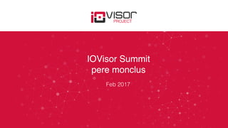 IOVisor Summit
pere monclus
Feb 2017
 