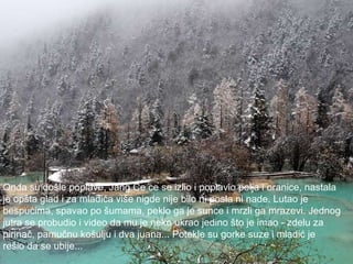 Onda su došle poplave, Jang Ce ce se izlio i poplavio polja i oranice, nastala  je opšta glad i za mladića više nigde nije bilo ni posla ni nade. Lutao je  bespućima, spavao po šumama, peklo ga je sunce i mrzli ga mrazevi. Jednog  jutra se probudio i video da mu je neko ukrao jedino što je imao - zdelu za  pirinač, pamučnu košulju i dva juana... Potekle su gorke suze i mladić je  rešio da se ubije...  