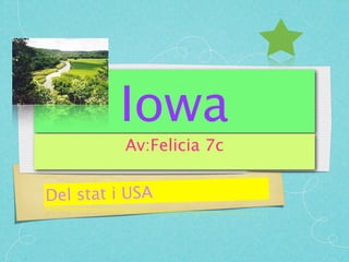 Iowa
          Av:Felicia 7c


Del stat i USA
 
