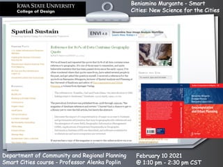 Beniamino Murgante - Smart
Cities: New Science for the Cities
Department of Community and Regional Planning
Smart Cities course - Professor Alenka Poplin
February 10 2021
@ 1:10 pm - 2:30 pm CST
 