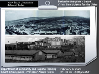 Beniamino Murgante - Smart
Cities: New Science for the Cities
Department of Community and Regional Planning
Smart Cities course - Professor Alenka Poplin
February 10 2021
@ 1:10 pm - 2:30 pm CST
 