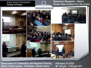 Beniamino Murgante - Smart
Cities: New Science for the Cities
Department of Community and Regional Planning
Smart Cities course - Professor Alenka Poplin
February 10 2021
@ 1:10 pm - 2:30 pm CST
 