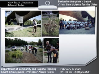 Beniamino Murgante - Smart
Cities: New Science for the Cities
Department of Community and Regional Planning
Smart Cities course - Professor Alenka Poplin
February 10 2021
@ 1:10 pm - 2:30 pm CST
 