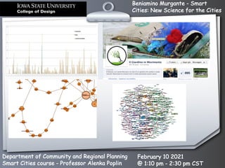 Beniamino Murgante - Smart
Cities: New Science for the Cities
Department of Community and Regional Planning
Smart Cities course - Professor Alenka Poplin
February 10 2021
@ 1:10 pm - 2:30 pm CST
!
!
 