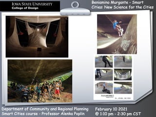 Beniamino Murgante - Smart
Cities: New Science for the Cities
Department of Community and Regional Planning
Smart Cities course - Professor Alenka Poplin
February 10 2021
@ 1:10 pm - 2:30 pm CST
 