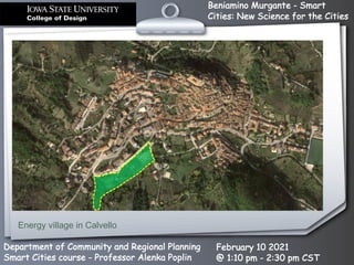 Beniamino Murgante - Smart
Cities: New Science for the Cities
Department of Community and Regional Planning
Smart Cities course - Professor Alenka Poplin
February 10 2021
@ 1:10 pm - 2:30 pm CST
Energy village in Calvello
 