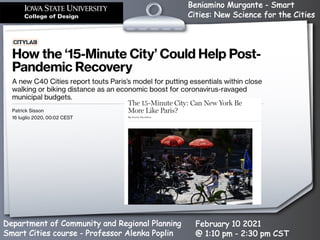 Beniamino Murgante - Smart
Cities: New Science for the Cities
Department of Community and Regional Planning
Smart Cities course - Professor Alenka Poplin
February 10 2021
@ 1:10 pm - 2:30 pm CST
 