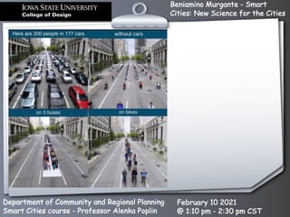 Beniamino Murgante - Smart
Cities: New Science for the Cities
Department of Community and Regional Planning
Smart Cities course - Professor Alenka Poplin
February 10 2021
@ 1:10 pm - 2:30 pm CST
 