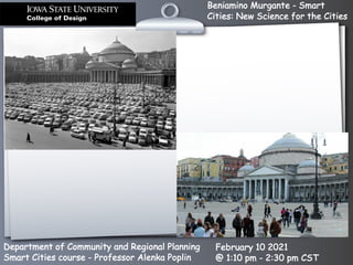 Beniamino Murgante - Smart
Cities: New Science for the Cities
Department of Community and Regional Planning
Smart Cities course - Professor Alenka Poplin
February 10 2021
@ 1:10 pm - 2:30 pm CST
 