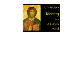 Christian
 Identity
        in a
 Multi-Faith
      World
 
