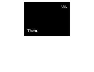 Us.




Them.
 