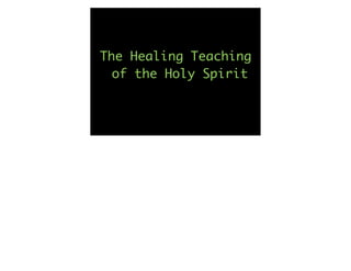 The Healing Teaching
  of the Holy Spirit
 