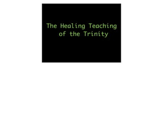 The Healing Teaching
    of the Trinity
 