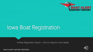 Iowa Boat Registration
BOAT ALERT HISTORY REPORTS
IA Boat Registration Search – Visit our blog for more details
 