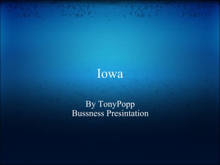 Iowa By TonyPopp Bussness Presintation 