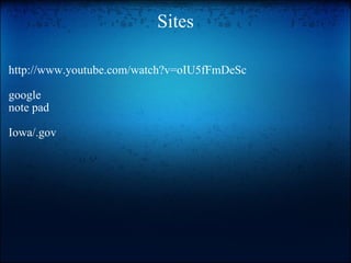 Sites http://www.youtube.com/watch?v=oIU5fFmDeSc   google note pad   Iowa/.gov 