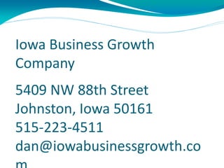 Iowa Business Growth
Company
5409 NW 88th Street
Johnston, Iowa 50161
515-223-4511
dan@iowabusinessgrowth.co
 