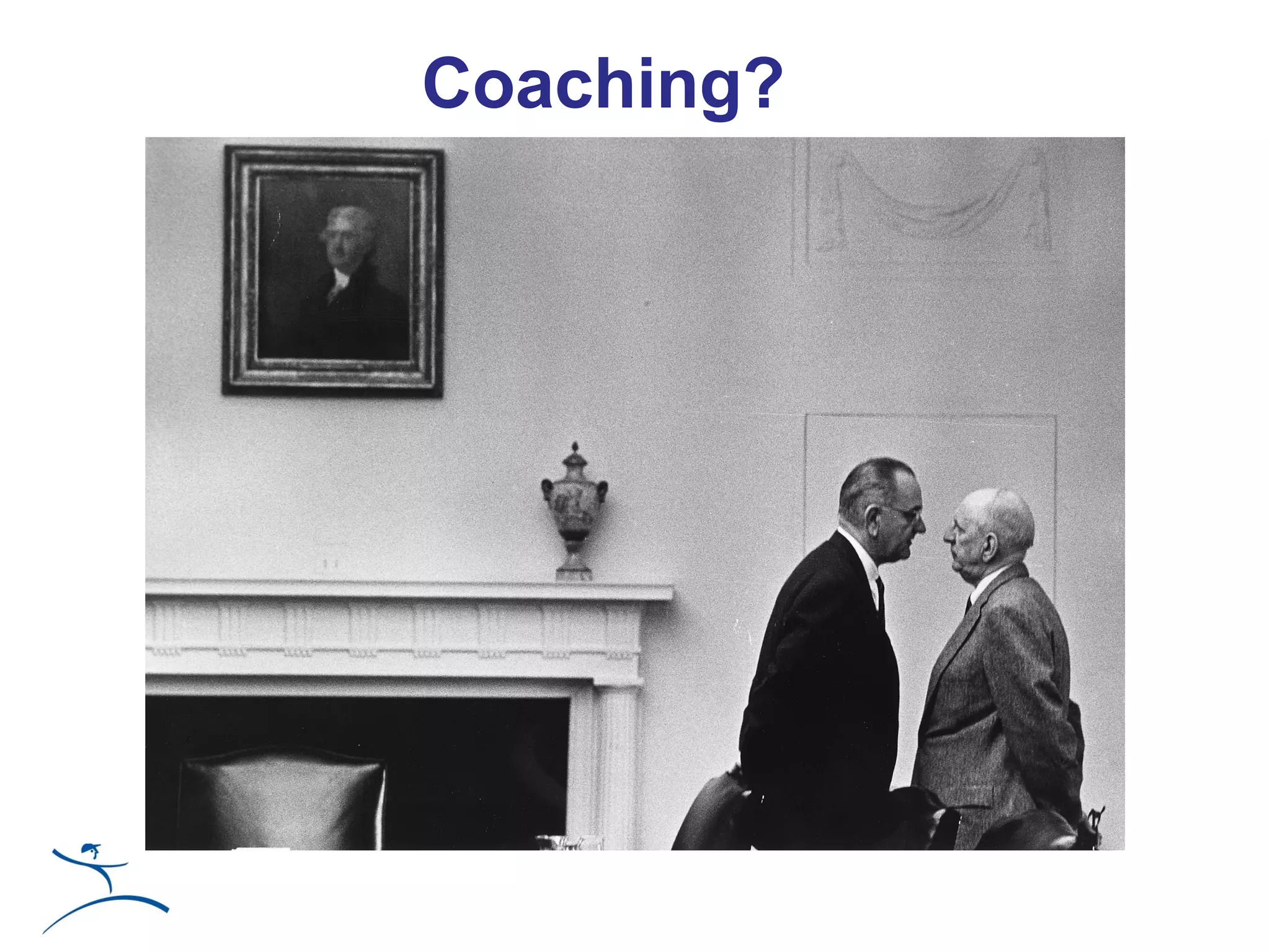Coaching?
 