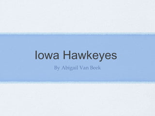 Iowa Hawkeyes
By Abigail Van Beek
 