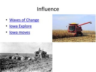 Influence
• Waves of Change
• Iowa Explore
• Iowa moves
 