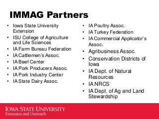 IMMAG Partners
• Iowa State University
Extension
• ISU College of Agriculture
and Life Sciences
• IA Farm Bureau Federatio...